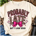 Probably Late But I Look Good Shirt shirt mockup