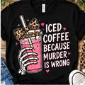Iced Coffee Murder Is Wrong Shirt shirt mockup
