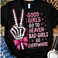 Good Girls Go To Heaven Bad Girls Go Everywhere Shirt shirt mockup