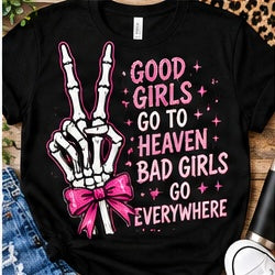 Good Girls Go To Heaven Bad Girls Go Everywhere Shirt shirt mockup