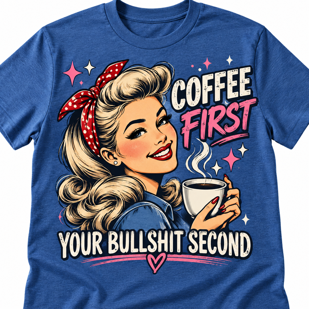 Blue retro pin-up shirt reading Coffee First Your Bullshit Second