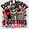 Funny skeleton shirt graphic saying Don't Worry I Got This I Watched a YouTube Video