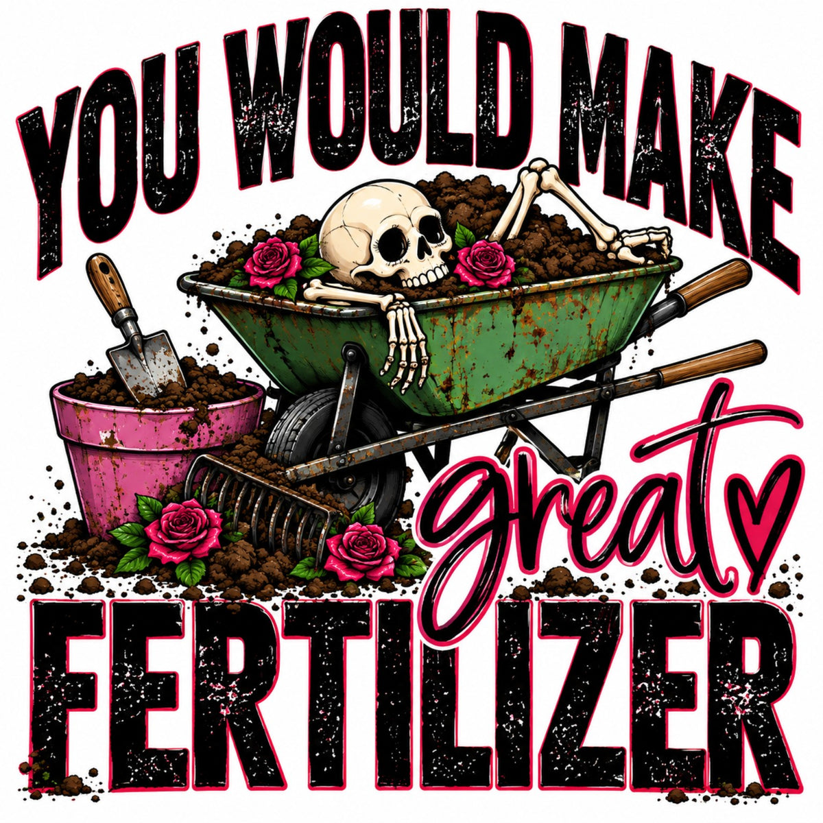 You Would Make Great Fertilizer dark humor gardening shirt