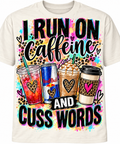 I Run on Caffeine and Cuss Words shirt with loaded tea, Red Bull, caramel frappé and coffee