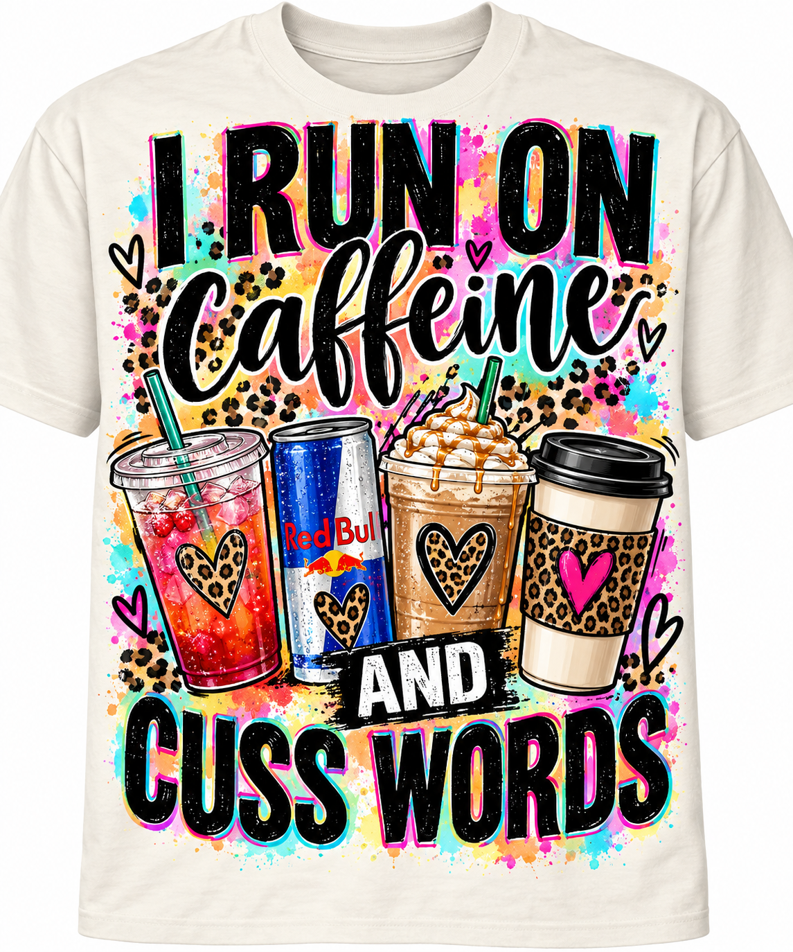I Run on Caffeine and Cuss Words shirt with loaded tea, Red Bull, caramel frappé and coffee