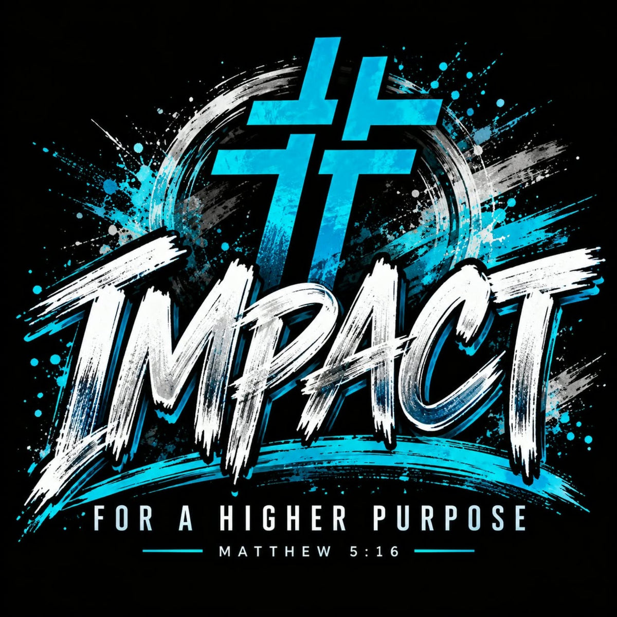 IMPACT — For a Higher Purpose, Matthew 5:16