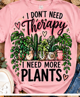 I Don't Need Therapy, I Need More Plants Tee shirt mockup