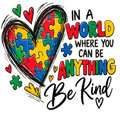In a World Where You Can Be Anything Be Kind